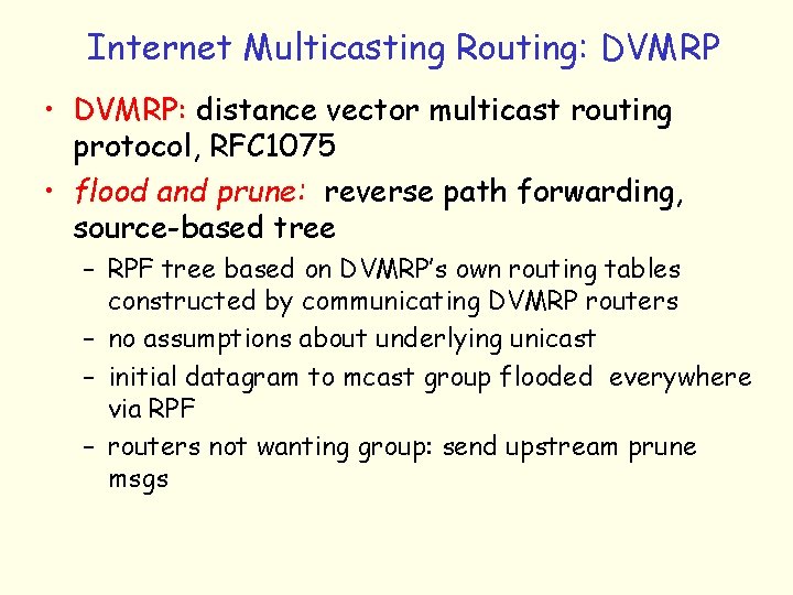 Internet Multicasting Routing: DVMRP • DVMRP: distance vector multicast routing protocol, RFC 1075 •
