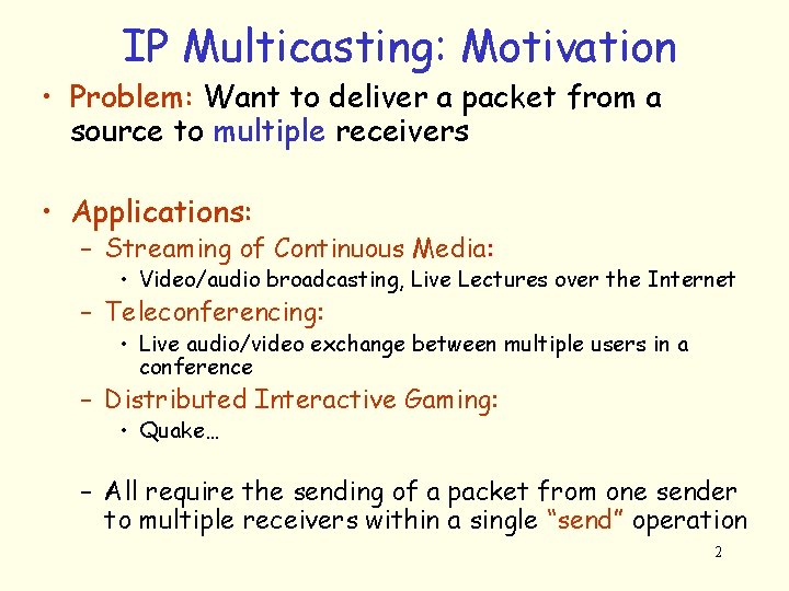 IP Multicasting: Motivation • Problem: Want to deliver a packet from a source to