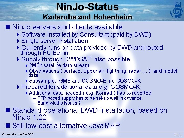 Nin. Jo-Status Karlsruhe and Hohenheim n Nin. Jo servers and clients available 4 Software