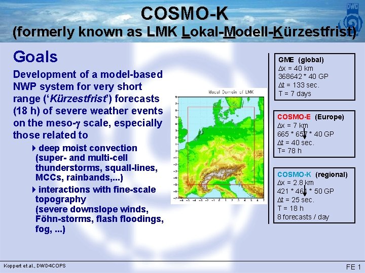 COSMO-K (formerly known as LMK Lokal-Modell-Kürzestfrist) Goals Development of a model-based NWP system for