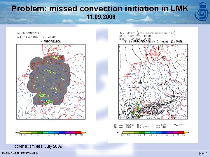 Problem: missed convection initiation in LMK 11. 09. 2006 other examples: July 2006 Koppert