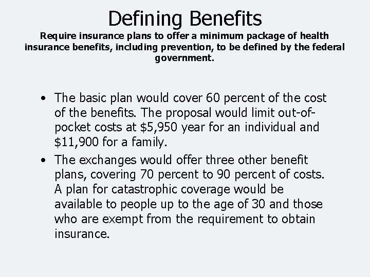 Defining Benefits Require insurance plans to offer a minimum package of health insurance benefits,