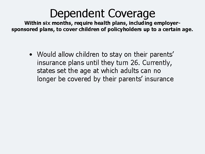 Dependent Coverage Within six months, require health plans, including employersponsored plans, to cover children