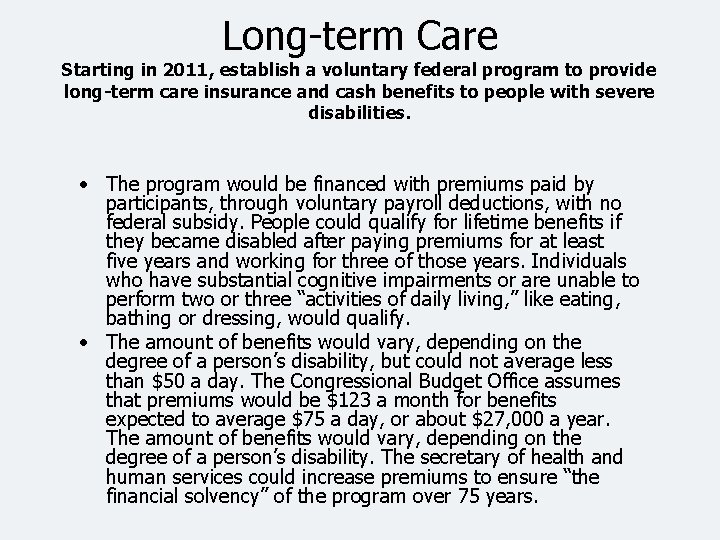 Long-term Care Starting in 2011, establish a voluntary federal program to provide long-term care