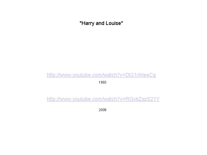 "Harry and Louise" http: //www. youtube. com/watch? v=Dt 31 nhlee. Cg 1993 http: //www.