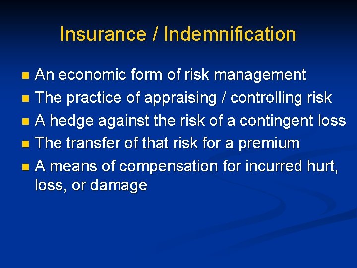 Insurance / Indemnification An economic form of risk management n The practice of appraising