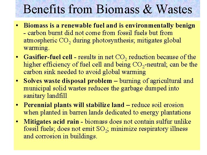 Benefits from Biomass & Wastes • Biomass is a renewable fuel and is environmentally