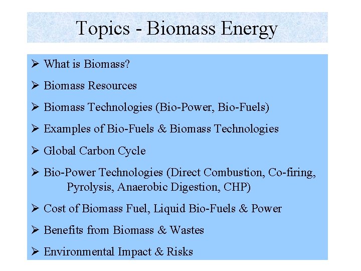 Topics - Biomass Energy Ø What is Biomass? Ø Biomass Resources Ø Biomass Technologies