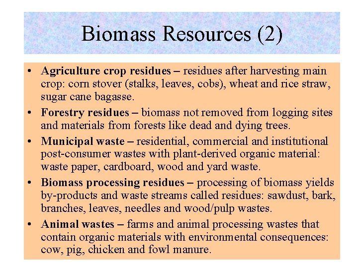 Biomass Resources (2) • Agriculture crop residues – residues after harvesting main crop: corn