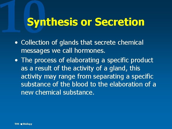 10 Synthesis or Secretion • Collection of glands that secrete chemical messages we call