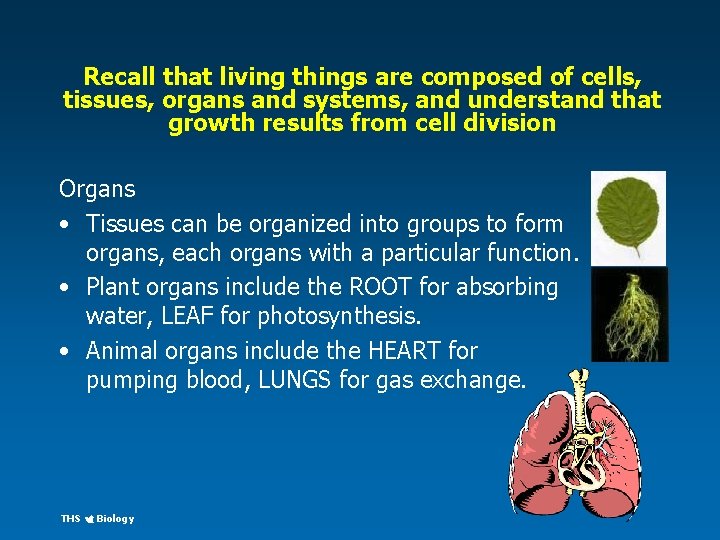 Recall that living things are composed of cells, tissues, organs and systems, and understand