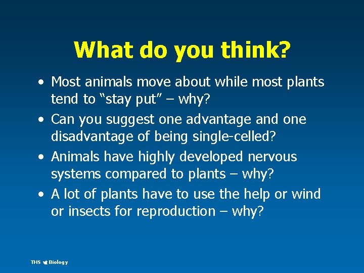 What do you think? • Most animals move about while most plants tend to