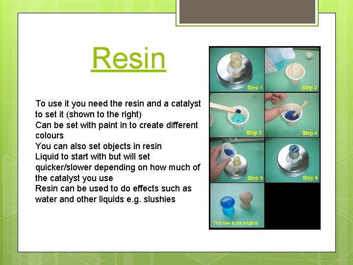 Resin To use it you need the resin and a catalyst to set it