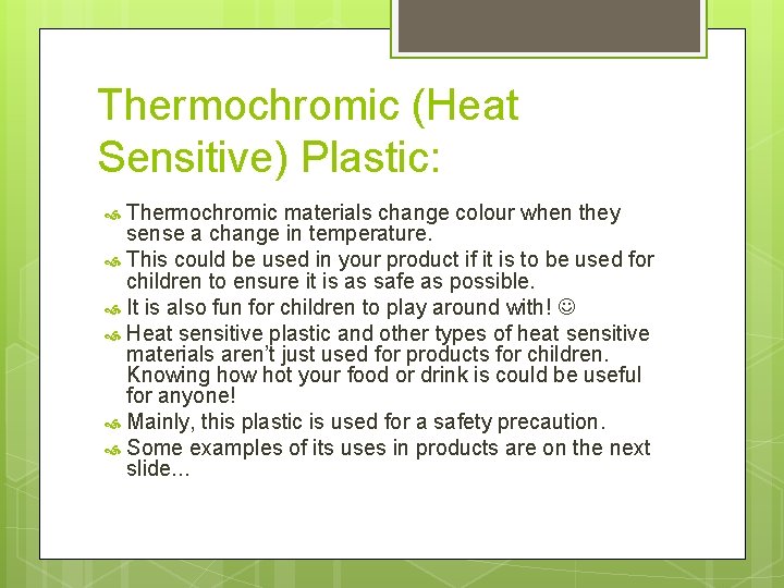 Thermochromic (Heat Sensitive) Plastic: Thermochromic materials change colour when they sense a change in