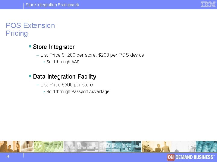Store IBM Integration Software Framework Group POS Extension Pricing § Store Integrator – List