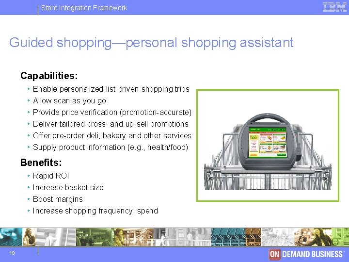 Store IBM Integration Software Framework Group Guided shopping—personal shopping assistant Capabilities: • • •