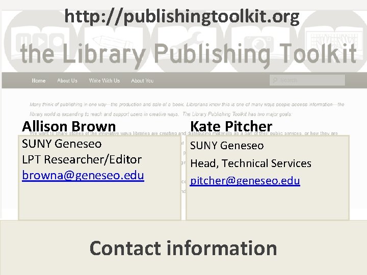 http: //publishingtoolkit. org Allison Brown SUNY Geneseo LPT Researcher/Editor browna@geneseo. edu Kate Pitcher SUNY
