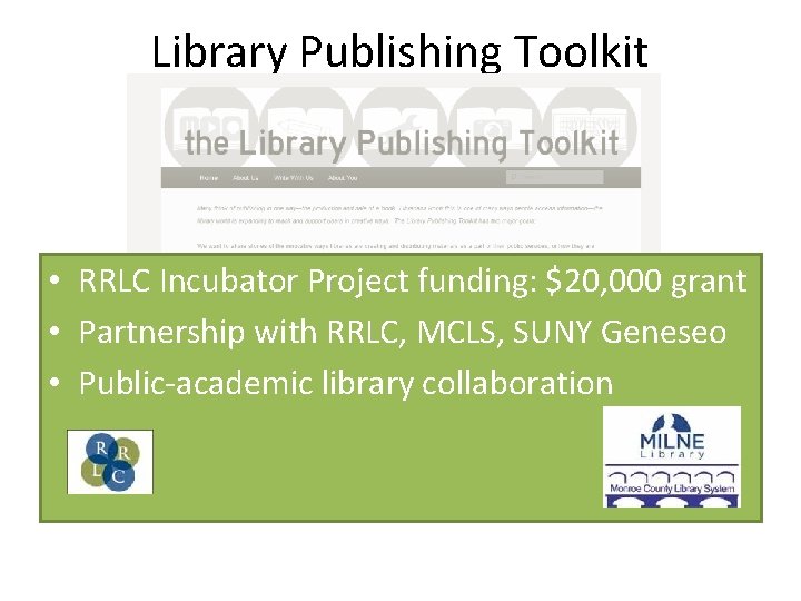 Library Publishing Toolkit • RRLC Incubator Project funding: $20, 000 grant • Partnership with