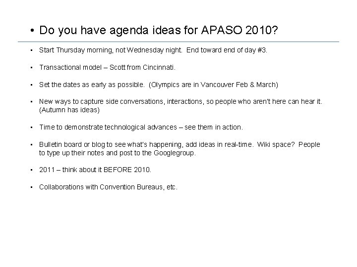  • Do you have agenda ideas for APASO 2010? • Start Thursday morning,