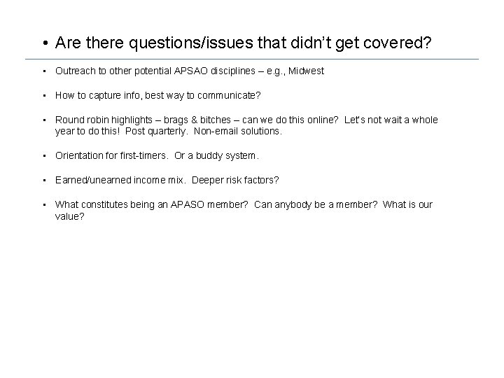  • Are there questions/issues that didn’t get covered? • Outreach to other potential