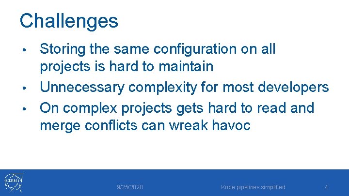 Challenges Storing the same configuration on all projects is hard to maintain • Unnecessary