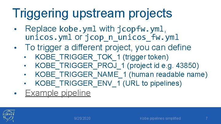 Triggering upstream projects Replace kobe. yml with jcopfw. yml, unicos. yml or jcop_n_unicos_fw. yml