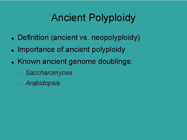 Ancient Polyploidy Definition (ancient vs. neopolyploidy) Importance of ancient polyploidy Known ancient genome doublings: