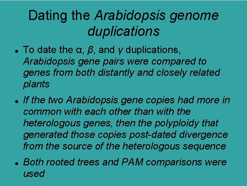 Dating the Arabidopsis genome duplications To date the α, β, and γ duplications, Arabidopsis