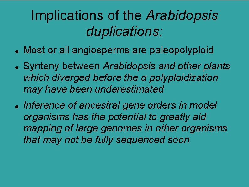 Implications of the Arabidopsis duplications: Most or all angiosperms are paleopolyploid Synteny between Arabidopsis