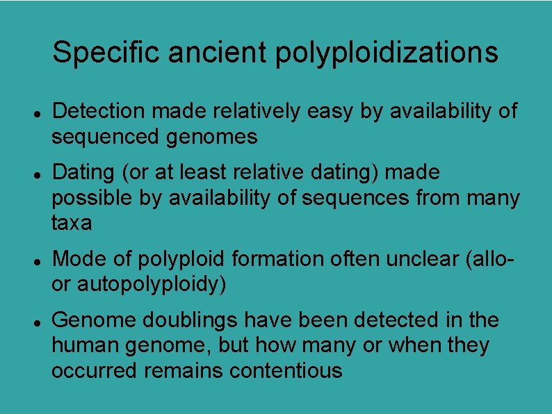 Specific ancient polyploidizations Detection made relatively easy by availability of sequenced genomes Dating (or