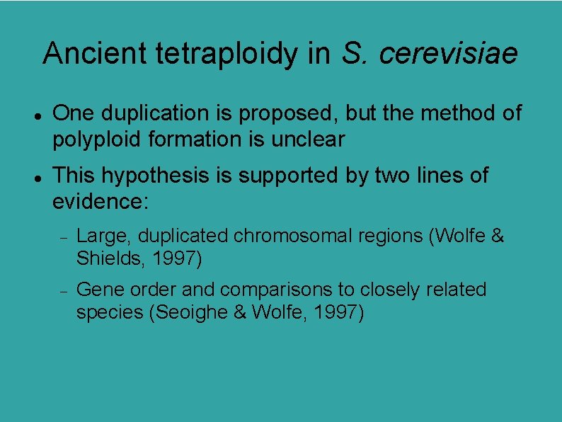 Ancient tetraploidy in S. cerevisiae One duplication is proposed, but the method of polyploid