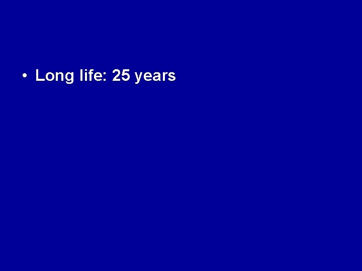  • Long life: 25 years 