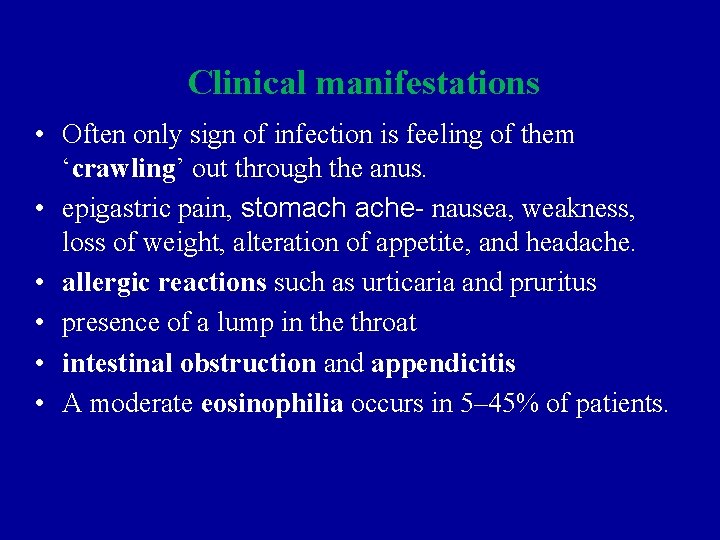 Clinical manifestations • Often only sign of infection is feeling of them ‘crawling’ out