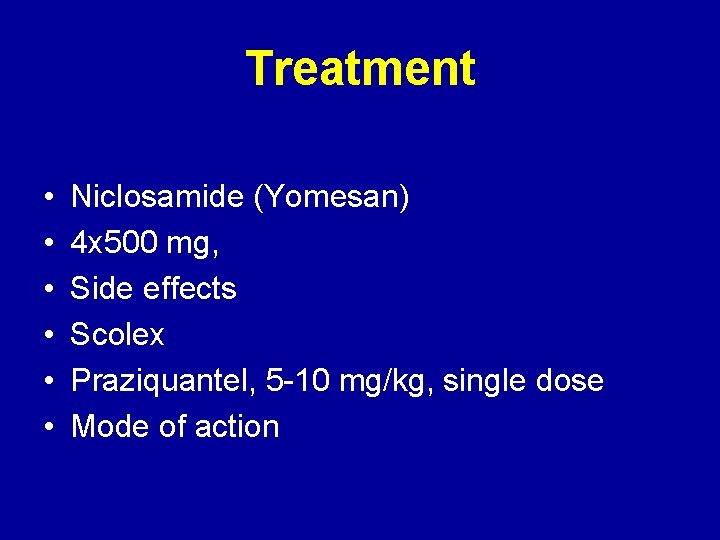 Treatment • • • Niclosamide (Yomesan) 4 x 500 mg, Side effects Scolex Praziquantel,