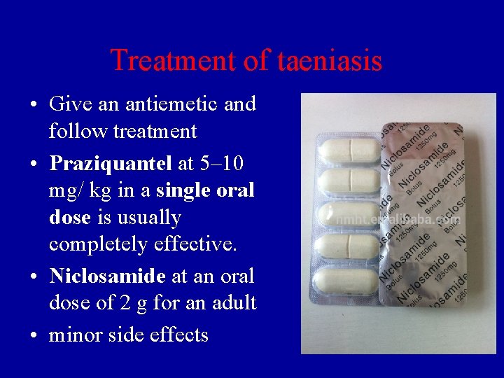 Treatment of taeniasis • Give an antiemetic and follow treatment • Praziquantel at 5–