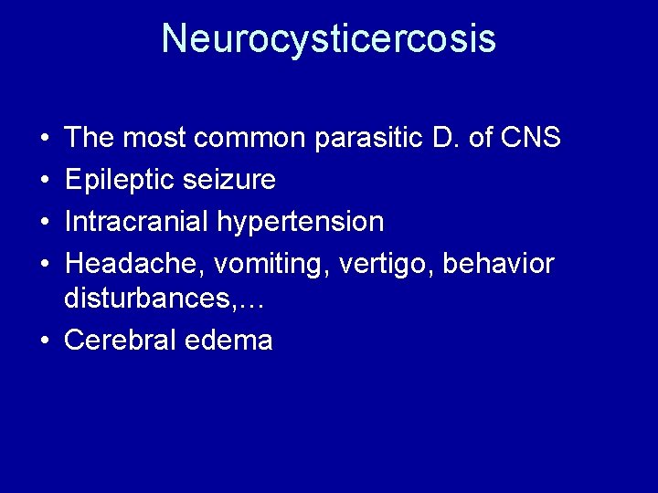 Neurocysticercosis • • The most common parasitic D. of CNS Epileptic seizure Intracranial hypertension