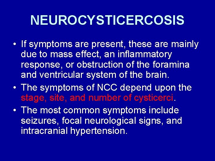 NEUROCYSTICERCOSIS • If symptoms are present, these are mainly due to mass effect, an