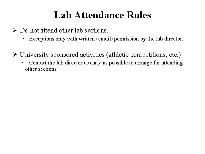 Lab Attendance Rules Ø Do not attend other lab sections. • Exceptions only with