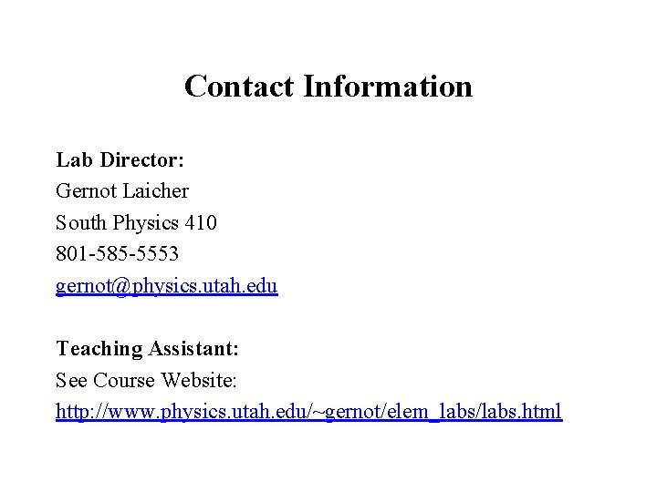 Contact Information Lab Director: Gernot Laicher South Physics 410 801 -585 -5553 gernot@physics. utah.