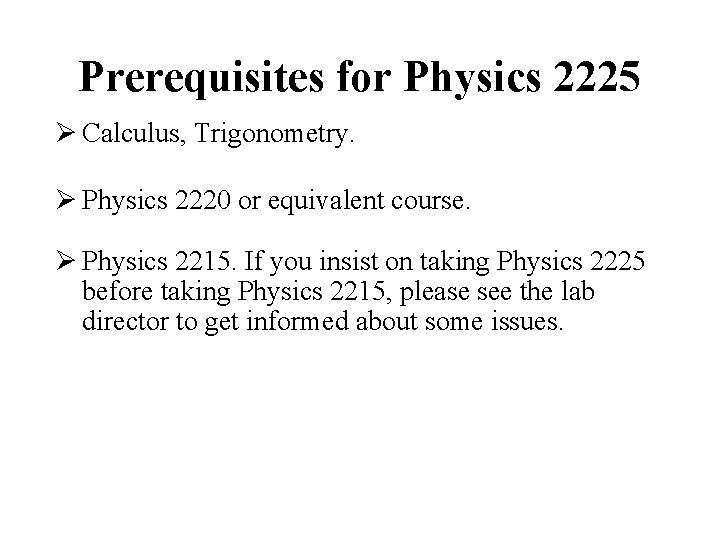 Prerequisites for Physics 2225 Ø Calculus, Trigonometry. Ø Physics 2220 or equivalent course. Ø