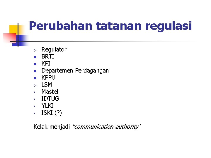 Perubahan tatanan regulasi o n n o § § Regulator BRTI KPI Departemen Perdagangan