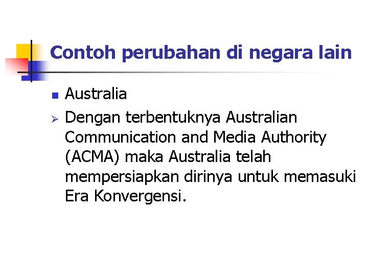 Contoh perubahan di negara lain n Ø Australia Dengan terbentuknya Australian Communication and Media