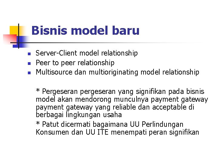 Bisnis model baru n n n Server-Client model relationship Peer to peer relationship Multisource