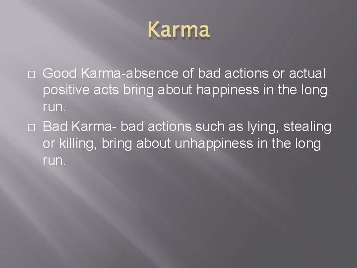 Karma � � Good Karma-absence of bad actions or actual positive acts bring about