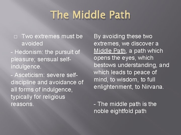 The Middle Path Two extremes must be avoided - Hedonism: the pursuit of pleasure;