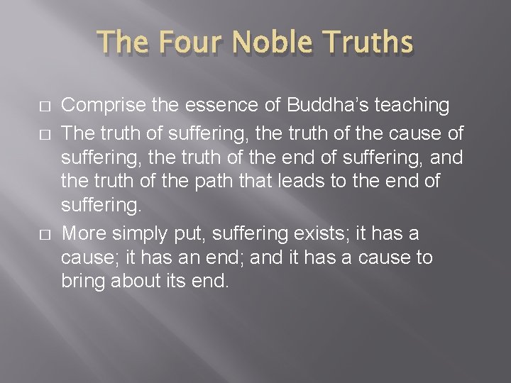 The Four Noble Truths � � � Comprise the essence of Buddha’s teaching The