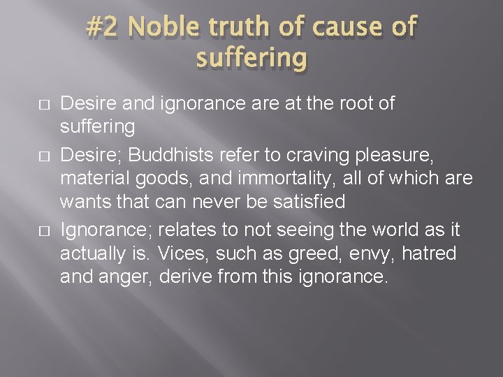 #2 Noble truth of cause of suffering � � � Desire and ignorance are