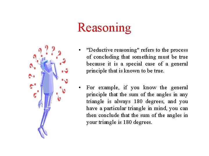 Reasoning • "Deductive reasoning" refers to the process of concluding that something must be