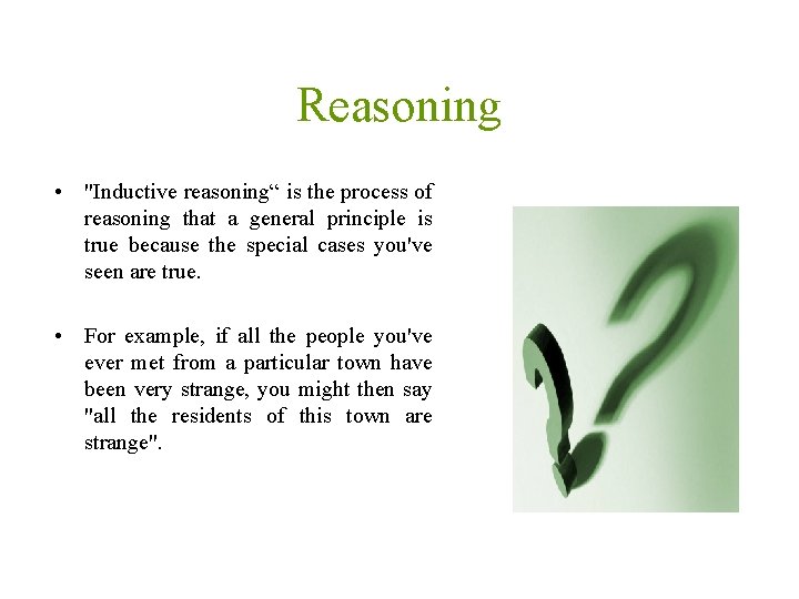 Reasoning • "Inductive reasoning“ is the process of reasoning that a general principle is