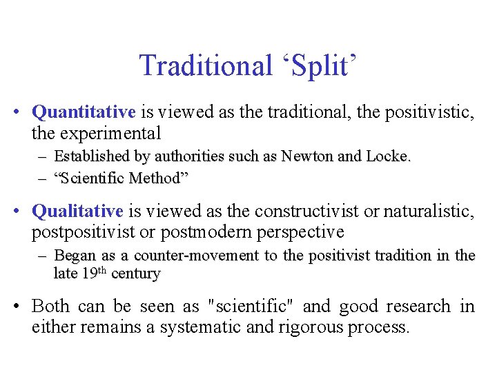 Traditional ‘Split’ • Quantitative is viewed as the traditional, the positivistic, the experimental –